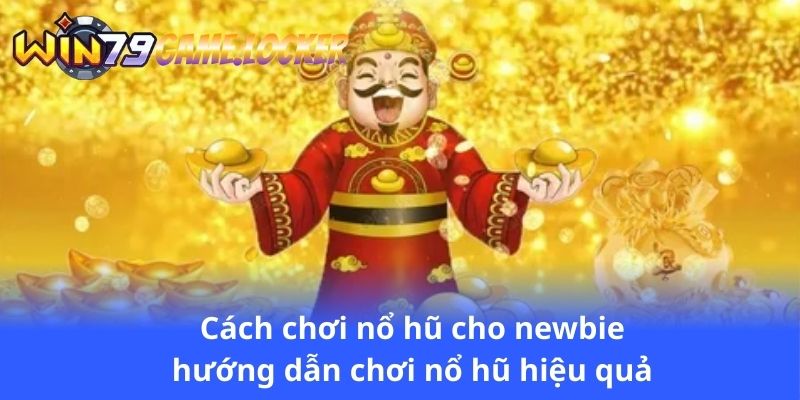 cach-choi-no-hu-cho-newbie-huong-dan-choi-no-hu-hieu-qua