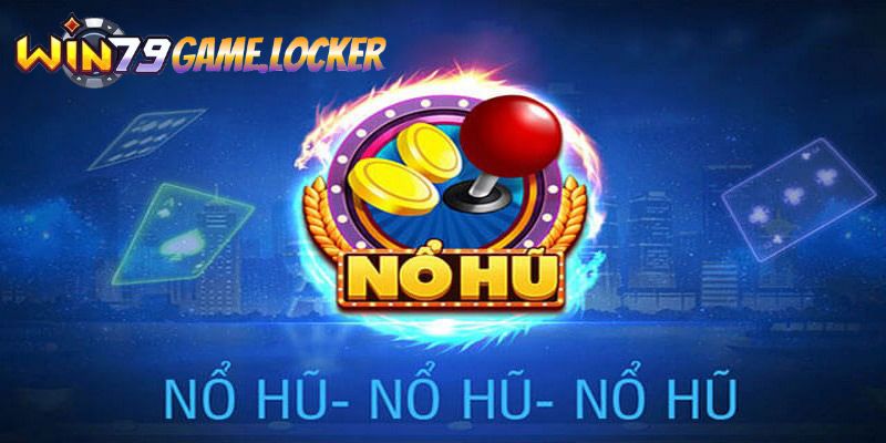 Những lợi ích khi tham gia nổ hũ