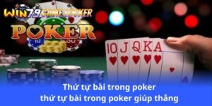 thu-tu-bai-trong-poker-thu-tu-bai-trong-poker-giup-thang